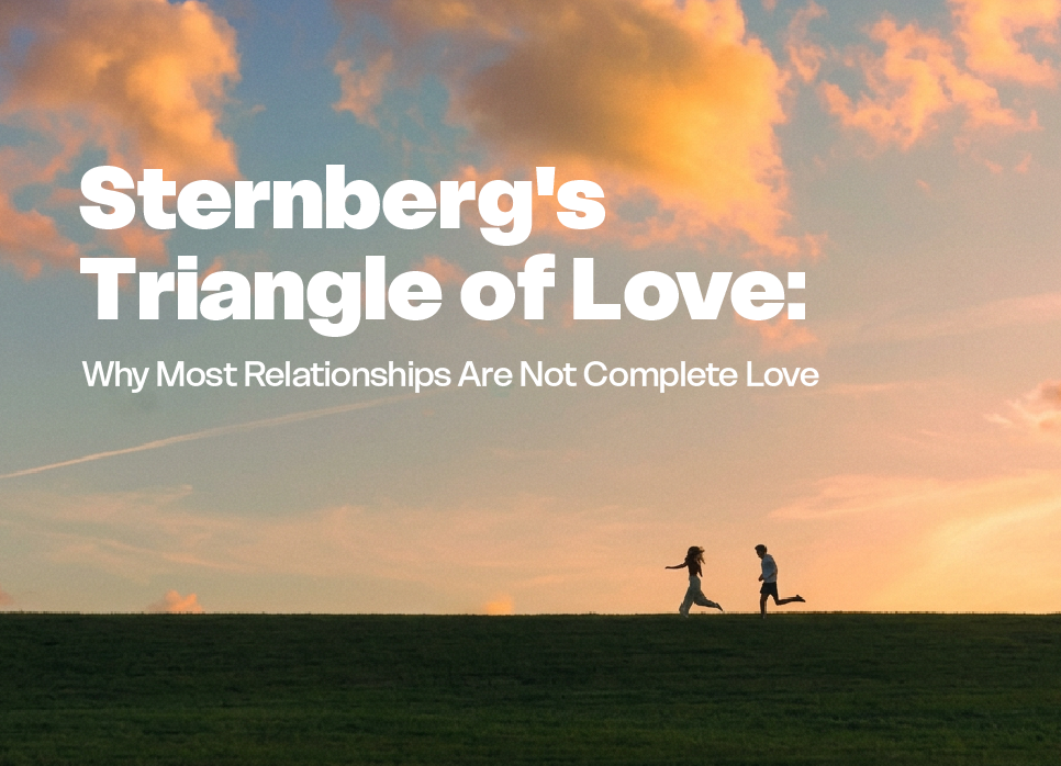 Sternberg's Triangle of Love: Why Most Relationships Are Not Complete Love