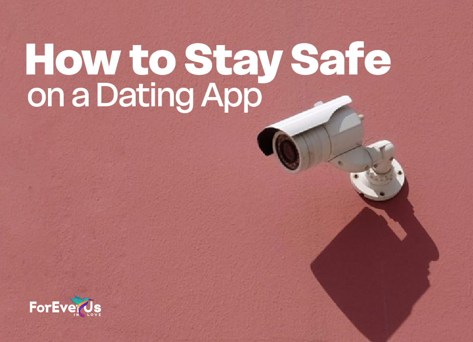 How to Stay Safe on a Dating App: What Not to Share and How to Protect Yourself